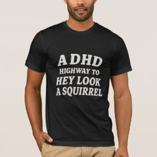 Camiseta Una autopista de ADHD para hey mira una ardilla