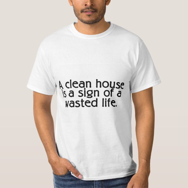 Camiseta Una casa limpia es un Rótulo de una vida perdida (Anverso)