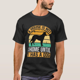 Camiseta Una casa no es un hogar hasta que tiene un perro –