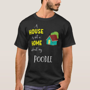 Camiseta Una Casa No Es Un Hogar Sin Mi Gif De Poodle