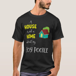 Camiseta Una Casa No Es Un Hogar Sin Mi Juguete De Poodina
