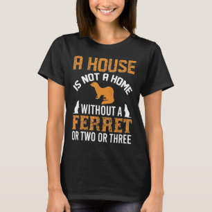 Camiseta Una Casa No Es Un Hogar Sin Un Diseño Ferret Amp