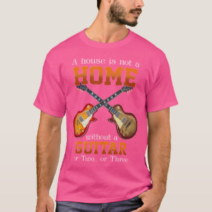 Camiseta Una Casa No Es Un Hogar Sin Una Guitarra O Dos O T