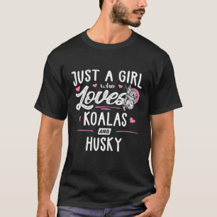 Camiseta Una Chica que ama a Koalas y a las mujeres Husky