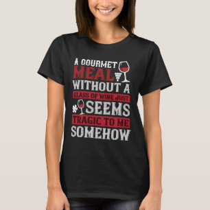 Camiseta Una Comida Gourmet Sin Vino Parece