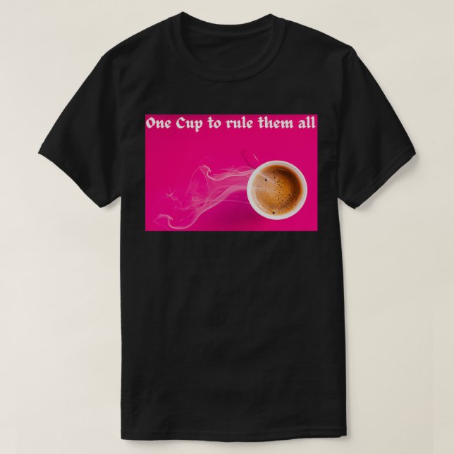 Camiseta Una copa para gobernar todos Coffee Mug Spruch (Diseño del anverso)