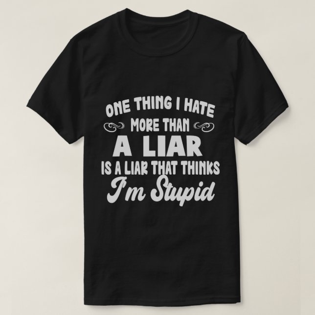 Camiseta Una Cosa Que Odio Más Que Un Mentiroso Es Un Menti (Diseño del anverso)