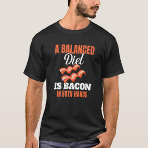 Camiseta Una Dieta Equilibrada Es El Bacon En Ambas Manos G