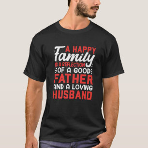 Camiseta Una Familia Feliz Es Un Reflejo De Un Buen Padre D