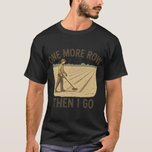 Camiseta Una Fila Más Y Luego Me Divierto Detectando Metale