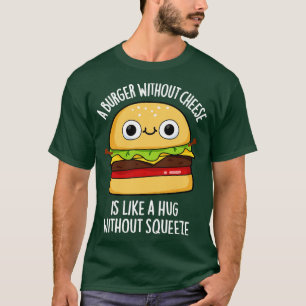 Camiseta Una Hamburguesa Sin Queso Como Un Abrazo Sin Supre