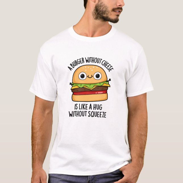 Camiseta Una Hamburguesa Sin Queso Como Un Abrazo Sin Supre (Anverso)