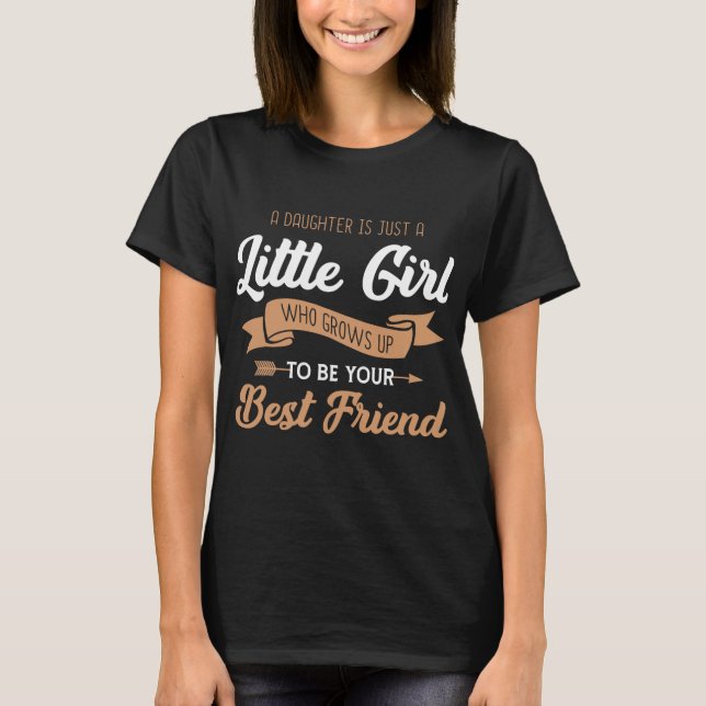 Camiseta Una hija es sólo una niña pequeña que crece (Anverso)