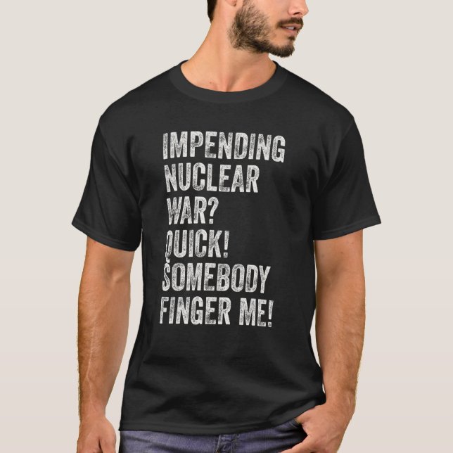 Camiseta Una inminente guerra nuclear rápida me avisa (Anverso)