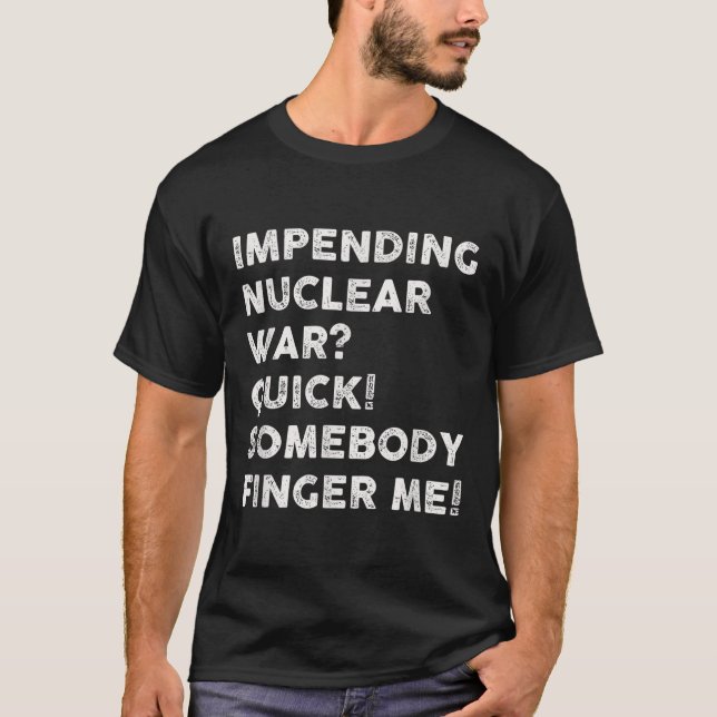 Camiseta Una inminente guerra nuclear rápida me avisa (Anverso)