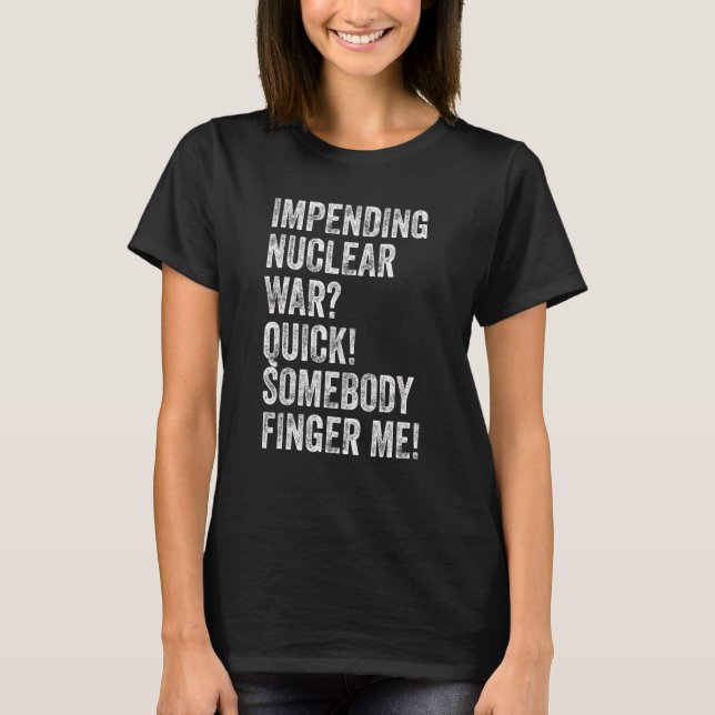 Camiseta Una inminente guerra nuclear rápida me avisa (Anverso)