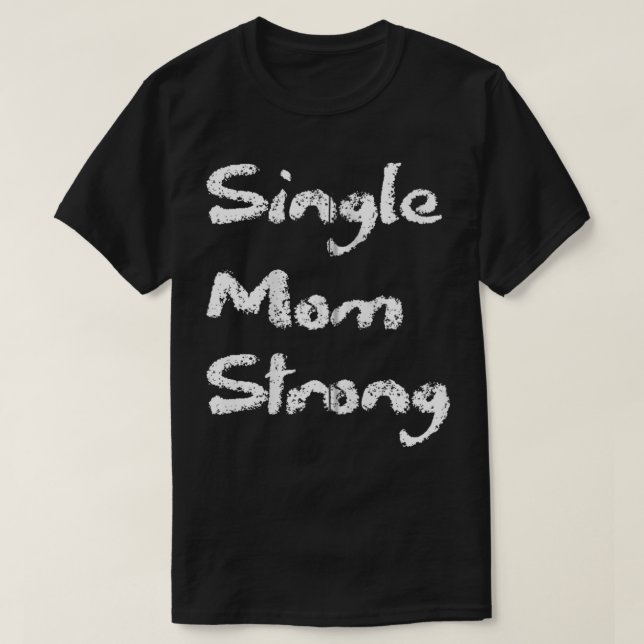 Camiseta Una madre soltera y fuerte está orgullosa de decir (Diseño del anverso)