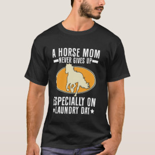 Camiseta Una Mamá de Caballo Nunca se Rinde Especialmente e