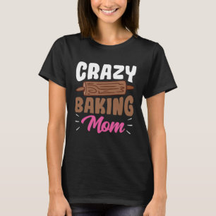 Camiseta Una Mamá Loca Que Hace Que Mama Baker Chef Mothers