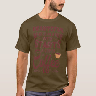 Camiseta Una mañana hermosa empieza con una taza de café