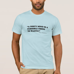 Camiseta Una mente sucia es una cosa terrible a perder