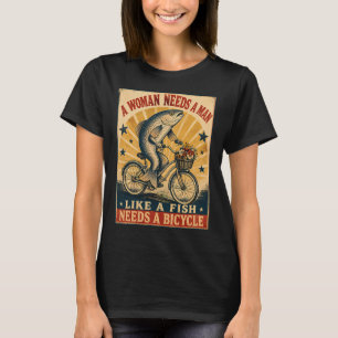 Camiseta una mujer necesita un hombre como un pez necesita 