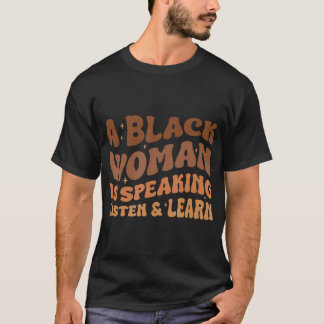 Camiseta Una Mujer Negra Habla Escuchar Y Aprender