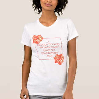Camiseta Una mujer revolucionaria no puede tener un hombre