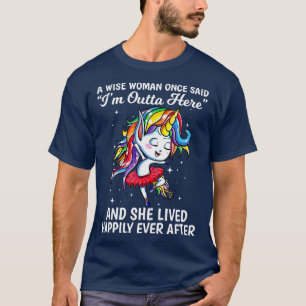 Camiseta Una Mujer Sabia Dijo Una Vez Que Estoy Fuera De Aq