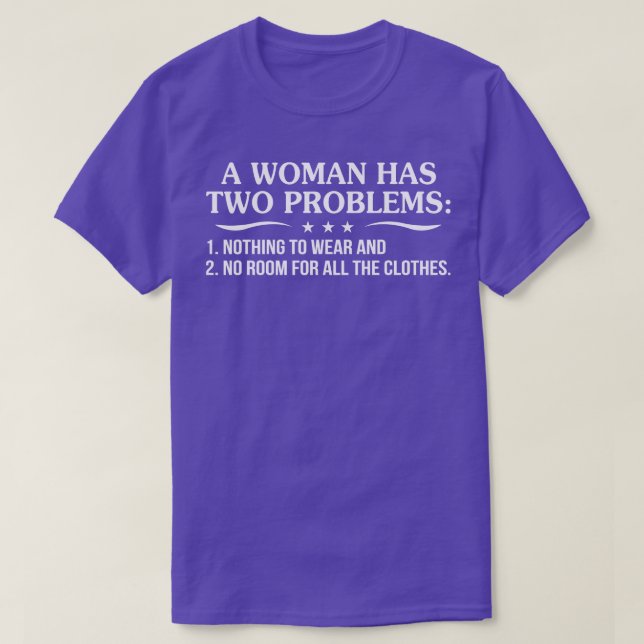 Camiseta Una Mujer Tiene Dos Problemas, 1 Nada Que Usar Y 2 (Diseño del anverso)