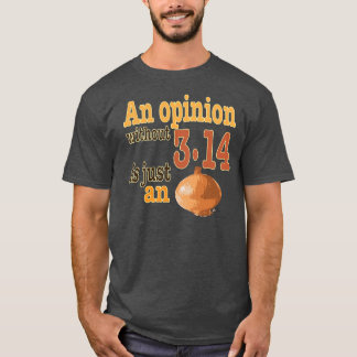 Camiseta Una opinión sin 3,14 es apenas una cebolla