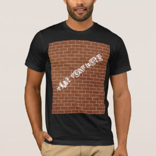 Camiseta Una pared de ladrillo - Añade tu texto / eslogan /