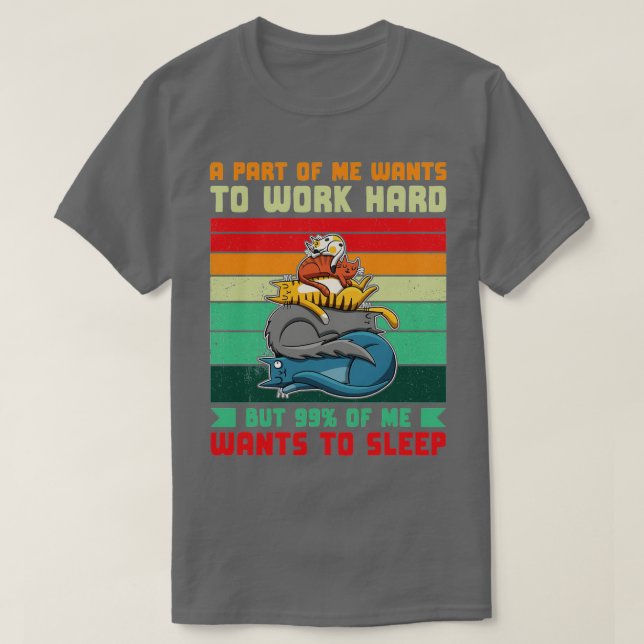 Camiseta Una Parte De Quiere Trabajar Duro 99 Quiere Dormir (Diseño del anverso)