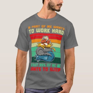 Camiseta Una Parte De Quiere Trabajar Duro 99 Quiere Dormir