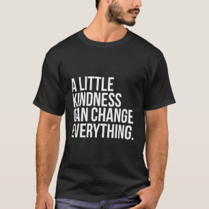 Camiseta Una Pequeña Amabilidad Puede Cambiar Todo