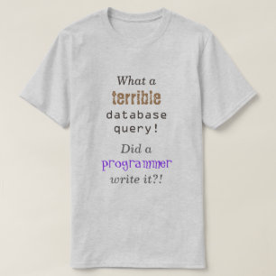 Camiseta ¡Una "qué pregunta terrible de la base de datos! "