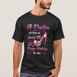 Camiseta Una Reina Nació El 15 De Enero. Feliz cumpleaños T