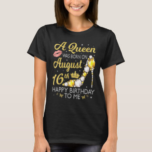 Camiseta Una Reina Nació El 16 De Agosto Feliz Cumpleaños A