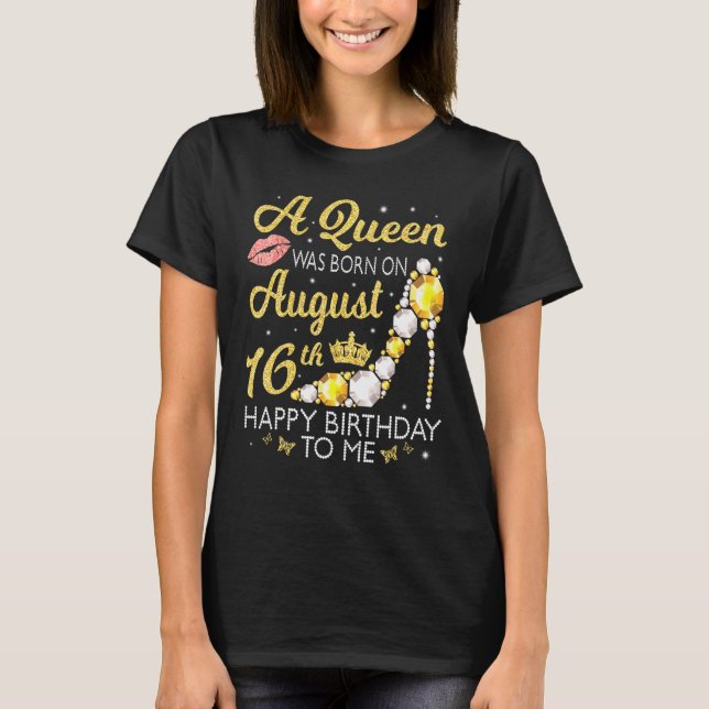 Camiseta Una Reina Nació El 16 De Agosto Feliz Cumpleaños A (Anverso)