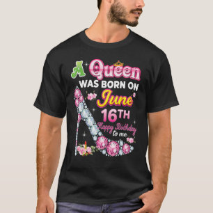 Camiseta Una Reina Nació El 16 De Junio 16 Feliz Cumpleaños