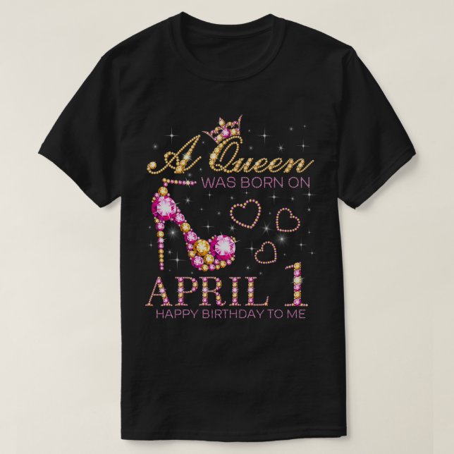 Camiseta Una Reina Nació El 1 De Abril Feliz Cumpleaños Par (Diseño del anverso)