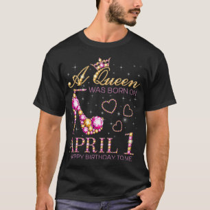Camiseta Una Reina Nació El 1 De Abril Feliz Cumpleaños Par