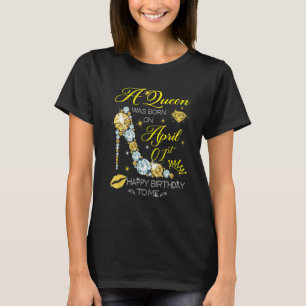 Camiseta Una Reina Nació El 1 De Abril Feliz Cumpleaños Par