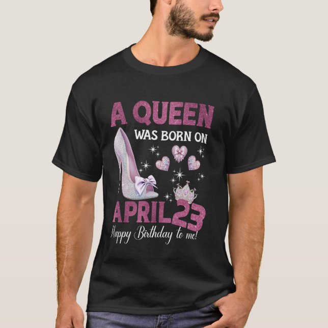 Camiseta Una Reina Nació El 23 De Abril De Girlie Cumpleaño (Anverso)