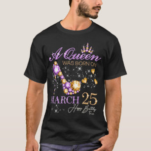 Camiseta Una reina nació el 25 de marzo, feliz cumpleaños p