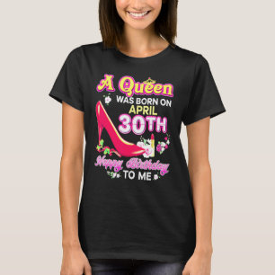 Camiseta Una Reina Nació El 30 De Abril Feliz Cumpleaños T
