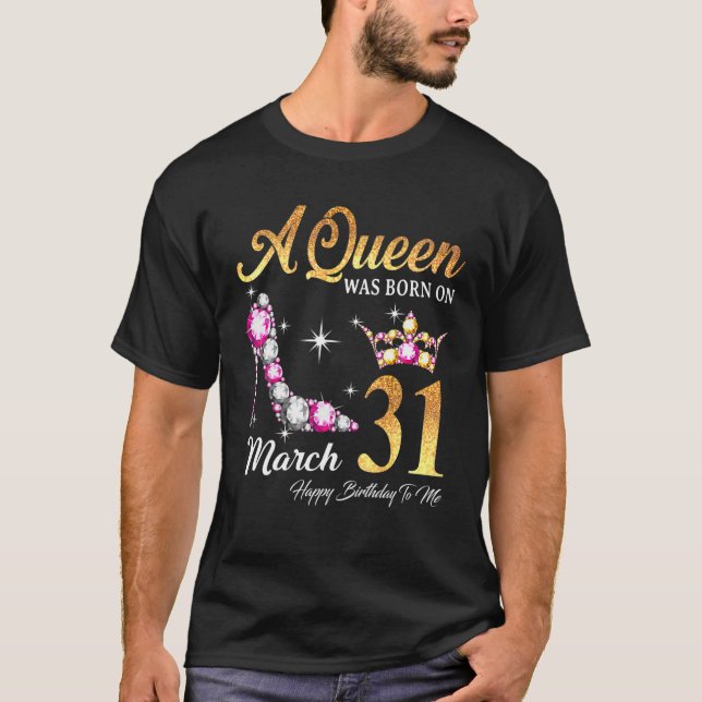 Camiseta Una Reina Nació El 31 De Marzo Feliz Cumpleaños Pa (Anverso)