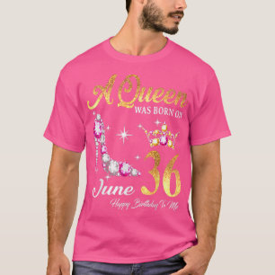 Camiseta Una Reina Nació El 36 De Junio Feliz Cumpleaños Pa
