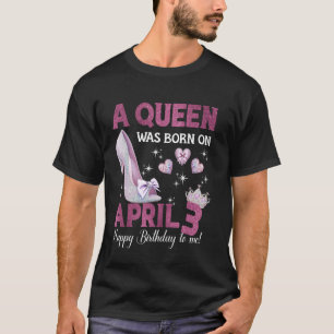 Camiseta Una Reina Nació El 3 De Abril Cumpleaños De Chica