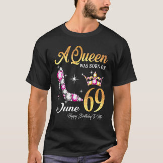 Camiseta Una Reina Nació El 69 De Junio Feliz Cumpleaños Pa